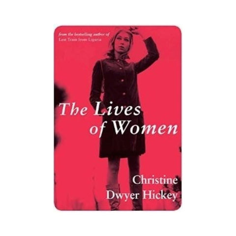 The Lives of Women - By Christine Dwyer Hickey