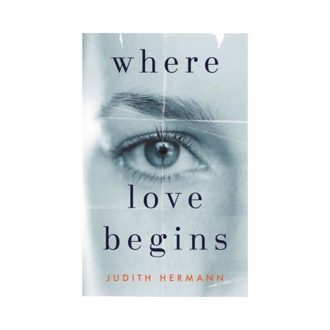 Where Love Begins By Judith Hermann