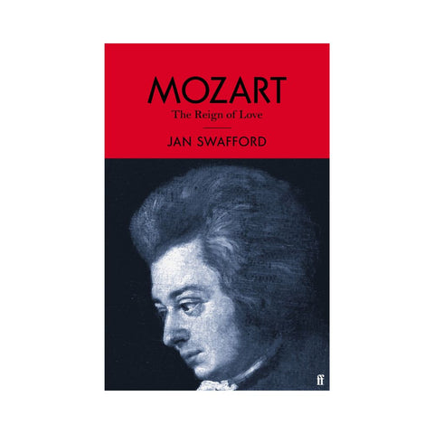 Mozart The Reign of Love - By Jan Swafford