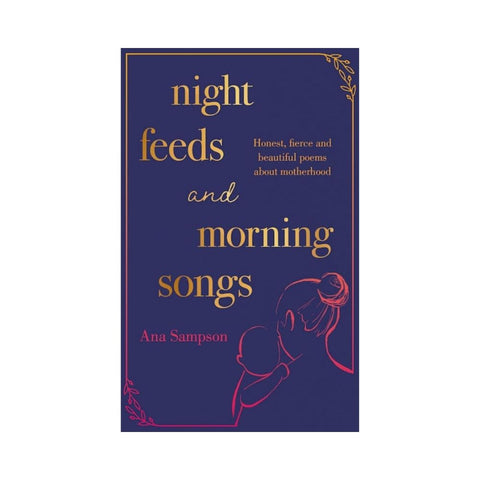 Night Feeds and Morning Songs By Ana Sampson