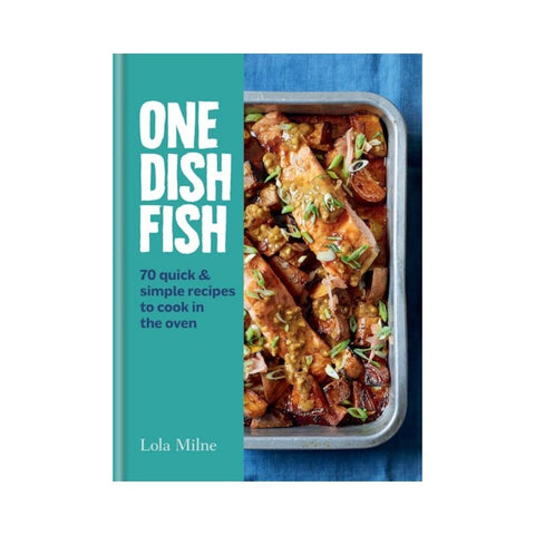 One Dish Fish By Lola Milne