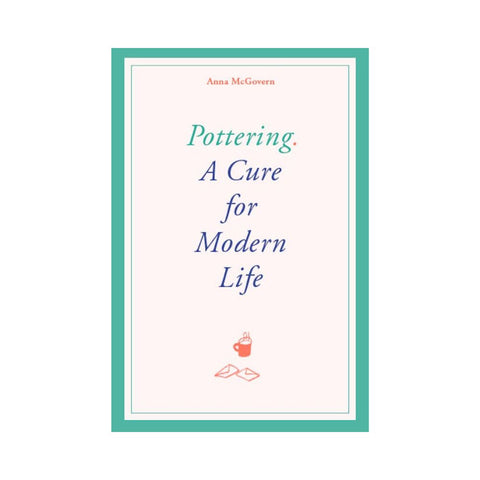 Pottering: A Cure for Modern