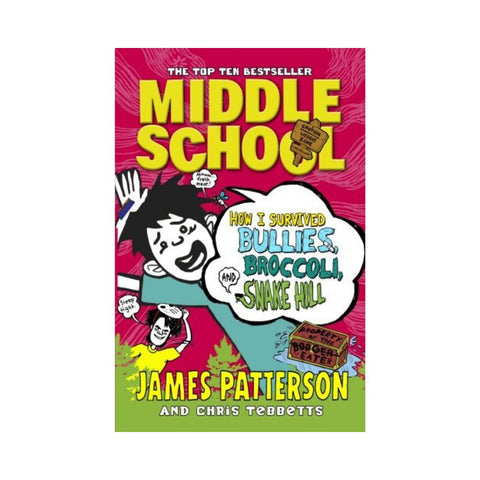Middle School: How I Survived Bullies, Broccoli, and Snake Hill Bk4 By James Patterson