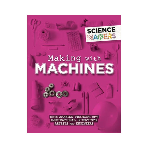 Science Makers: Making with Machines by Anna Claybourne