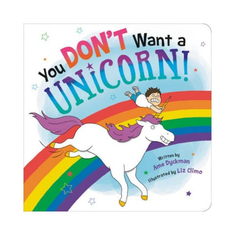 You Don't Want a Unicorn! by Ame Dyckman