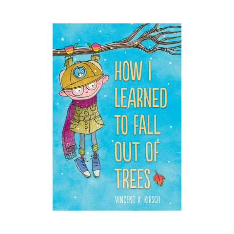 How I Learned to Fall Out of Trees by Vincent X. Kirsch