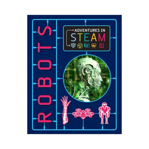 Adventures in STEAM: Robots by Izzi Howell
