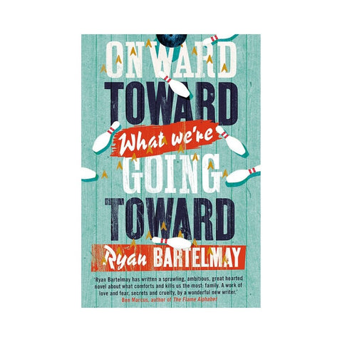 Onward Toward What We're Going Toward By  Ryan Bartelmay
