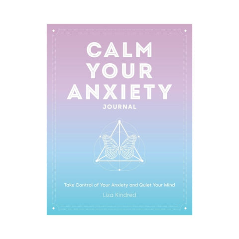 Calm Your Anxiety Journal by Liza Kindred
