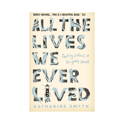All the Lives We Ever Lived by Katharine Smyth