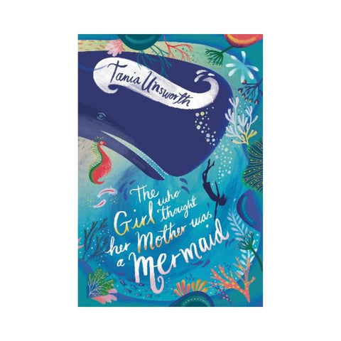The Girl Who Thought Her Mother Was a Mermaid by Tania Unsworth