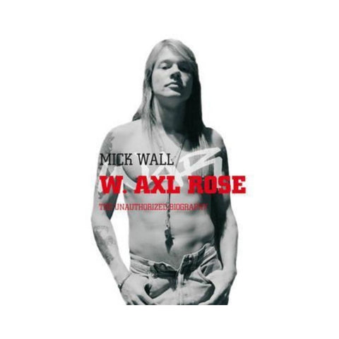 W. Axl Rose by Mick Wall