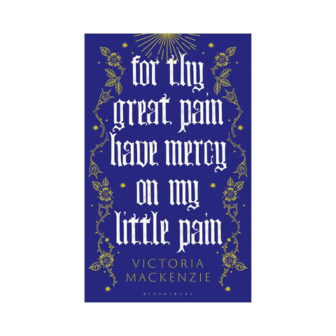 For Thy Great Pain Have Mercy On My Little Pain By Victoria MacKenzie