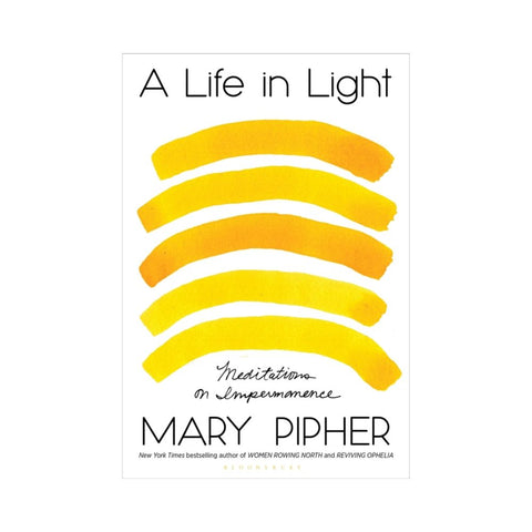 A Life in Light By Mary Pipher