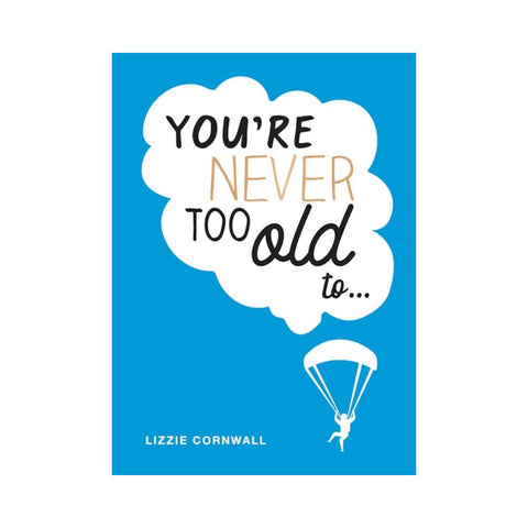 You're Never Too Old