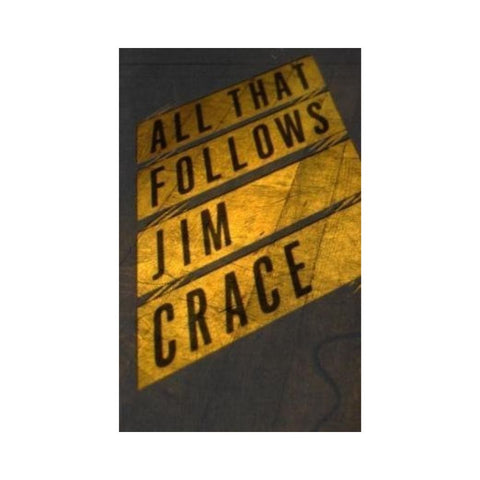 All That Follows - By Jim Crace