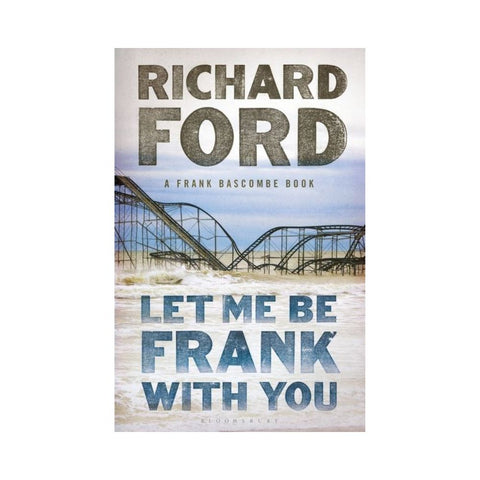 Let Me Be Frank With You By Richard Ford