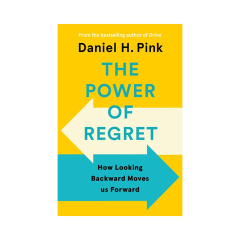 The Power of Regret By Daniel H. Pink