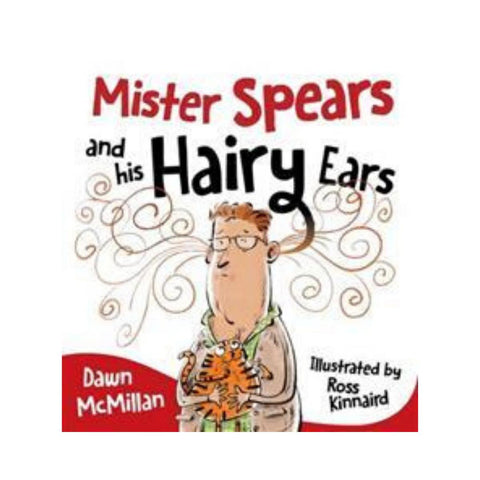 Mister Spears And His Hairy Ears by Dawn Mcmillan