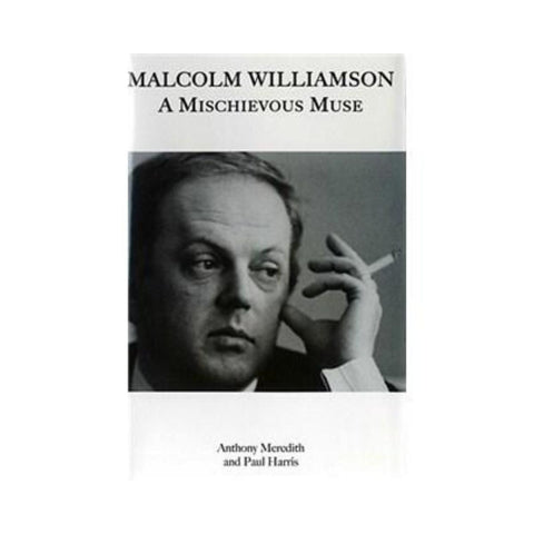 Malcolm Williamson A Mischievous Muse By Anthony Meredith