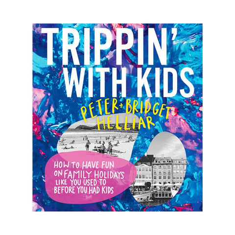 Trippin' With Kids by Peter & Bridget Helliar