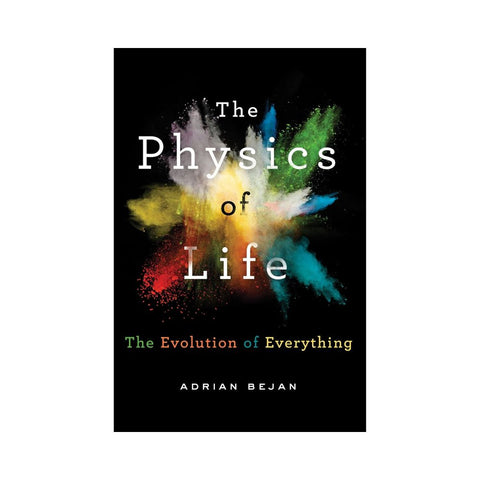 The Physics Of Life The Evolution Of Everything - By Adrian Bejan