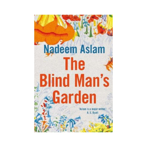 The Blind Mans Garden by Nadeem Aslam