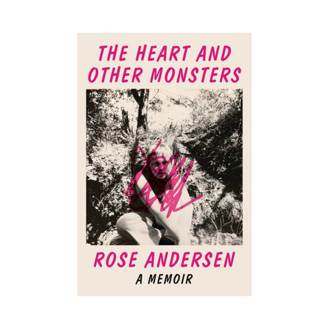 The Heart and Other Monsters: A Memoir - By Rose Andersen