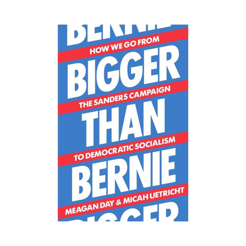 Bigger Than Bernie - By Meagan Day