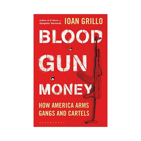 Blood Gun Money - By Ioan Grillo