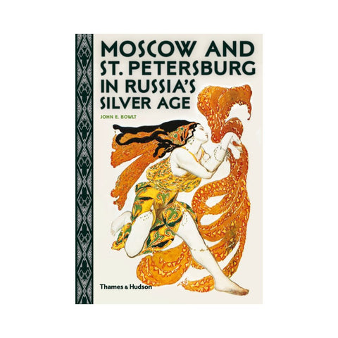 Moscow and St. Petersburg in Russia's Silver Age by John E. Bowlt