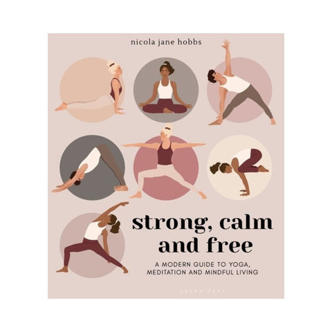 Strong, Calm and Free: A modern guide to yoga By Nicola Jane Hobbs