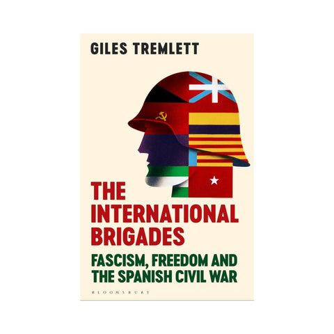 The International Brigades: A History of Resistance - By Giles Tremlett