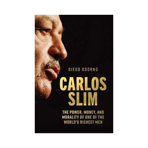 Carlos Slim: Patron of Mexico's Power Mafia - By Diego Osorno