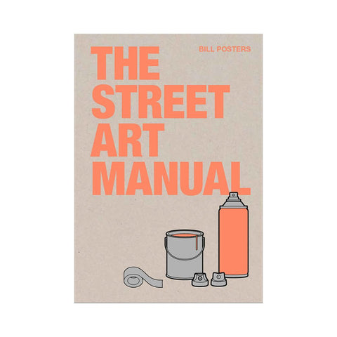 The Street Art Manual by Bill Posters