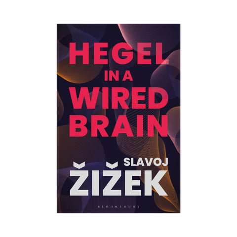 Hegel in a Wired Brain - By Slavoj Zizek