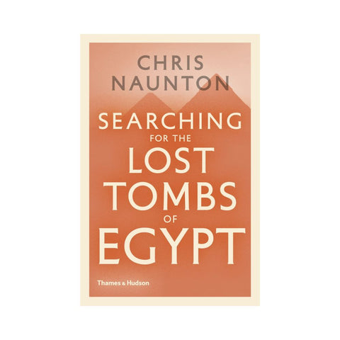 Searching for the Lost Tombs of Egypt by Chris Naunton