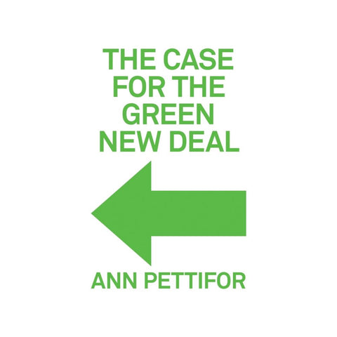 The Case for the Green New Deal - By Ann Pettifor