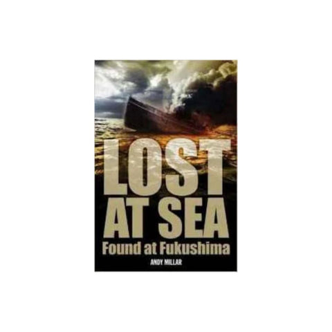 Lost At Sea Found At Fukushima - By Andy Millar