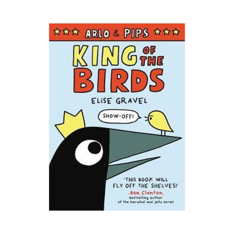 Arlo & Pips King of the Birds - By Elise Gravel