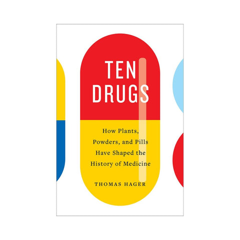 Ten Drugs by Thomas Hager