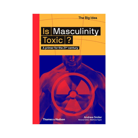 Is Masculinity Toxic? by Andrew Smiler