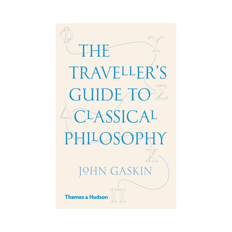 The Traveller's Guide to Classical Philosophy by Professor John Gaskin