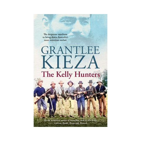 The Kelly Hunters by Grantlee Kieza