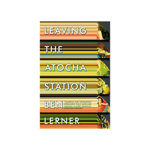 Leaving The Atocha Station by Ben Lerner