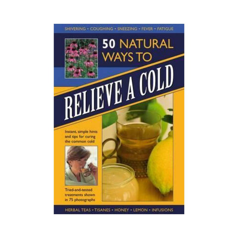 50 Natural Ways To Relieve A Cold - By Raje Airey