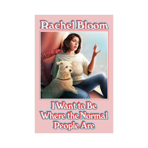 I Want to Be Where the Normal People Are - By Rachel Bloom