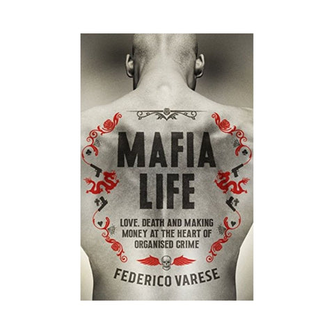 Mafia Life: Love, Death and Money By Federico Varese