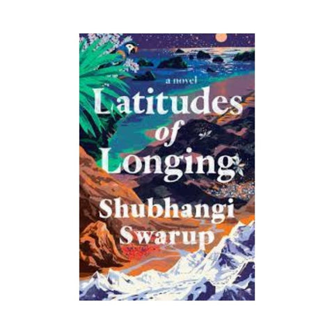 Latitudes of Longing - By Shubhangi Swarup