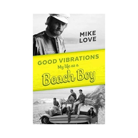 Good Vibrations My Life As A Beach Boy - By Mike Love